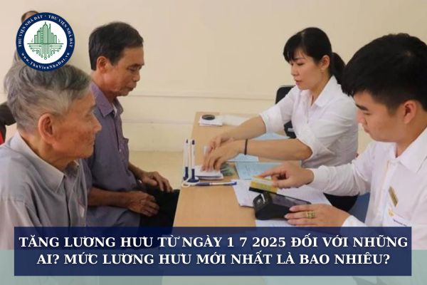 Tăng lương hưu từ ngày 1 7 2025 đối với những ai? Mức lương hưu mới nhất là bao nhiêu?