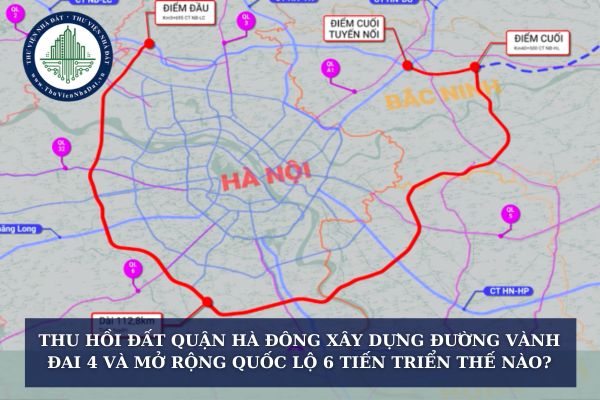 Thu hồi đất quận Hà Đông xây dựng đường Vành đai 4 và mở rộng Quốc lộ 6 tiến triển thế nào?