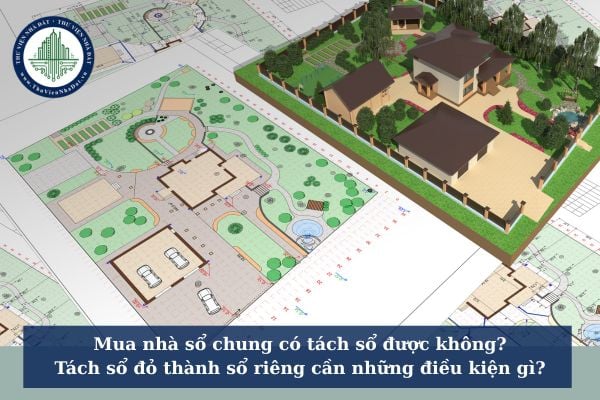 Mua nhà sổ chung có tách sổ được không? Để tách sổ đỏ thành sổ riêng cần những điều kiện gì?