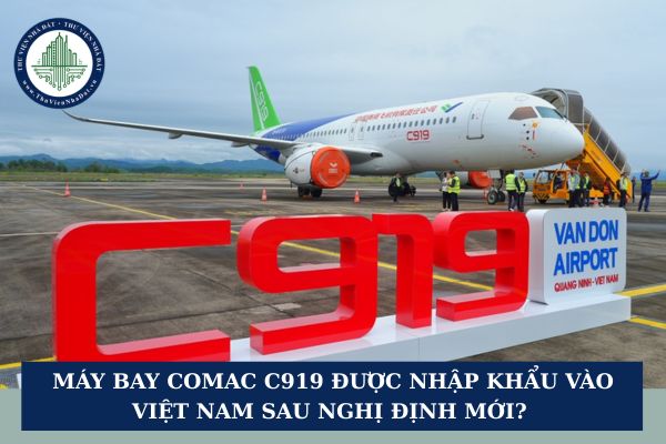 Máy bay COMAC C919 được nhập khẩu vào Việt Nam sau Nghị định mới?