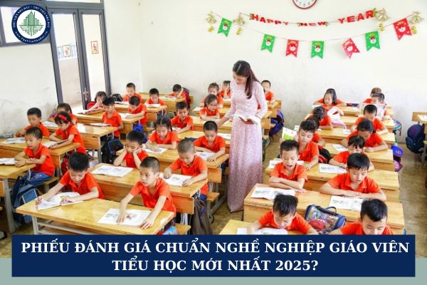 Phiếu đánh giá chuẩn nghề nghiệp giáo viên tiểu học mới nhất 2025?