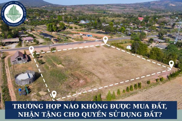 Trường hợp nào không được mua đất, nhận tặng cho quyền sử dụng đất?