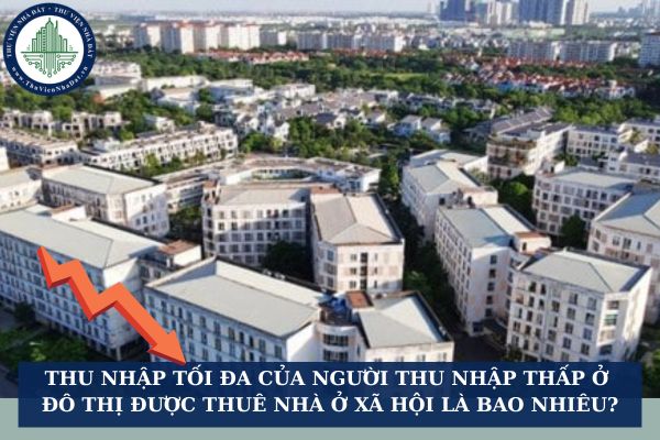 Thu nhập tối đa của người thu nhập thấp ở đô thị được thuê nhà ở xã hội là bao nhiêu?