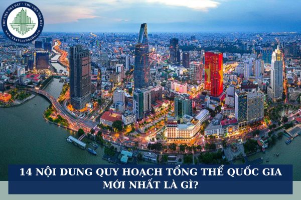 14 nội dung quy hoạch tổng thể quốc gia mới nhất là gì?