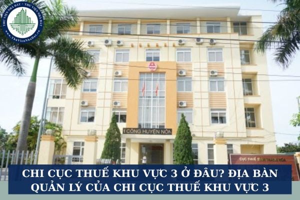 Chi cục thuế khu vực 3 ở đâu? Địa bàn quản lý của chi cục thuế khu vực 3