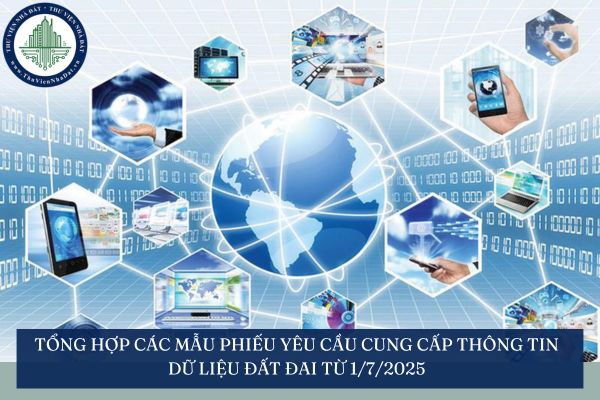 Tổng hợp các mẫu Phiếu yêu cầu cung cấp thông tin dữ liệu đất đai từ 1/7/2025