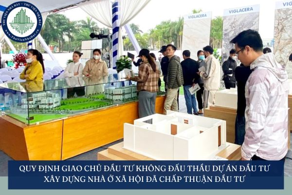 Quy định giao chủ đầu tư không đấu thầu dự án đầu tư xây dựng nhà ở xã hội đã chấp thuận đầu tư