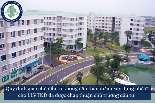 Quy định giao chủ đầu tư không đấu thầu dự án xây dựng nhà ở cho LLVTND đã được chấp thuận chủ trương đầu tư 