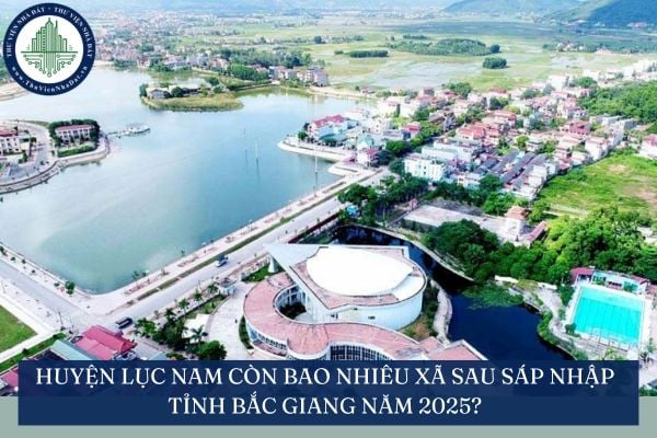 Huyện Lục Nam còn bao nhiêu xã sau sáp nhập tỉnh Bắc Giang năm 2025?