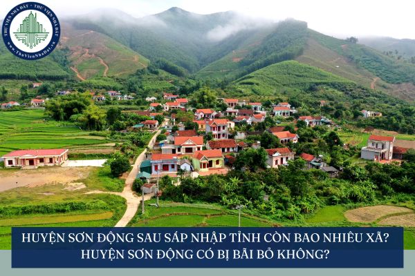 Huyện Sơn Động sau sáp nhập tỉnh còn bao nhiêu xã? Huyện Sơn Động có bị bãi bỏ không?