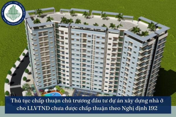 Thủ tục chấp thuận chủ trương đầu tư dự án xây dựng nhà ở cho LLVTND chưa được chấp thuận theo Nghị định 192