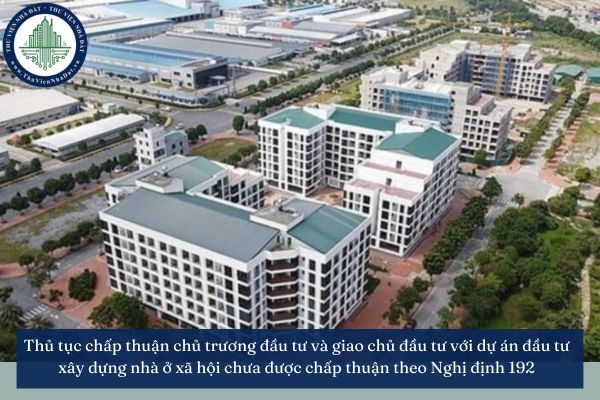 Thủ tục chấp thuận chủ trương đầu tư và giao chủ đầu tư với dự án đầu tư xây dựng nhà ở xã hội chưa được chấp thuận theo Nghị định 192