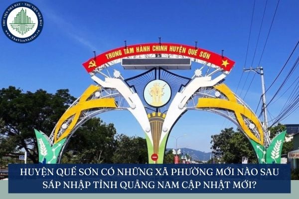 Huyện Quế Sơn có những xã phường mới nào sau sáp nhập tỉnh Quảng Nam cập nhật mới?