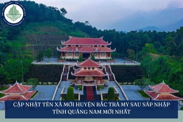 Cập nhật tên xã mới Huyện Bắc Trà My sau sáp nhập tỉnh Quảng Nam mới nhất