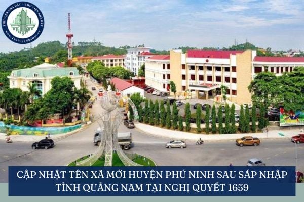Cập nhật tên xã mới Huyện Phú Ninh sau sáp nhập tỉnh Quảng Nam tại Nghị quyết 1659