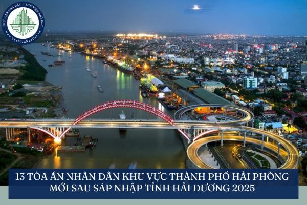 13 Tòa án nhân dân khu vực thành phố Hải Phòng mới sau sáp nhập tỉnh Hải Dương 2025