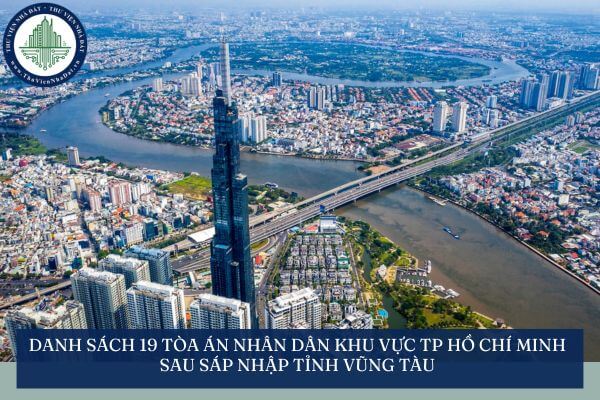Danh sách 19 tòa án nhân dân khu vực TP Hồ Chí Minh sau sáp nhập tỉnh Vũng Tàu