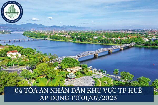 04 Tòa án nhân dân khu vực TP Huế áp dụng từ 01/07/2025
