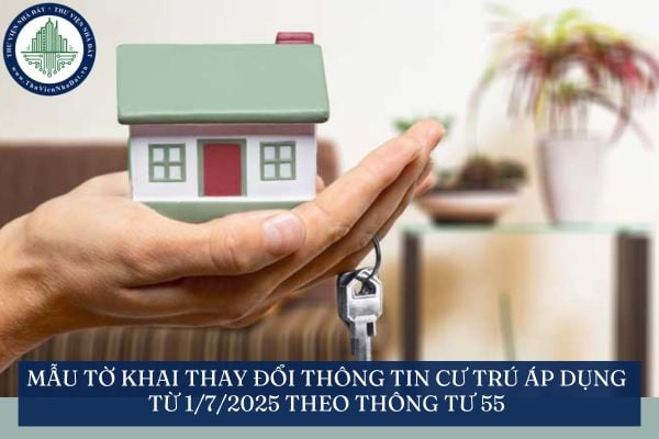 Mẫu Tờ khai thay đổi thông tin cư trú áp dụng từ 1/7/2025 theo Thông tư 55