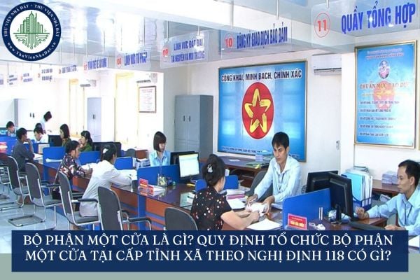 Bộ phận Một cửa là gì? Quy định tổ chức Bộ phận Một cửa tại cấp tỉnh xã theo Nghị định 118 có gì?