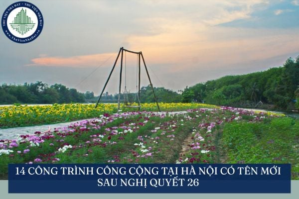 14 công trình công cộng tại Hà Nội có tên mới sau Nghị quyết 26