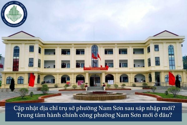 Cập nhật địa chỉ trụ sở phường Nam Sơn sau sáp nhập mới? Trung tâm hành chính công phường Nam Sơn mới ở đâu?