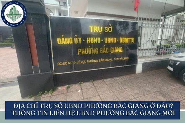 Địa chỉ trụ sở UBND phường Bắc Giang ở đâu? Thông tin liên hệ UBND phường Bắc Giang mới