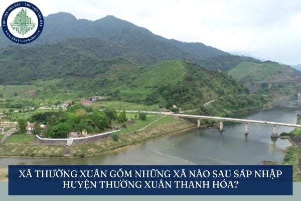 Xã Thường Xuân gồm những xã nào sau sáp nhập huyện Thường Xuân Thanh Hóa?