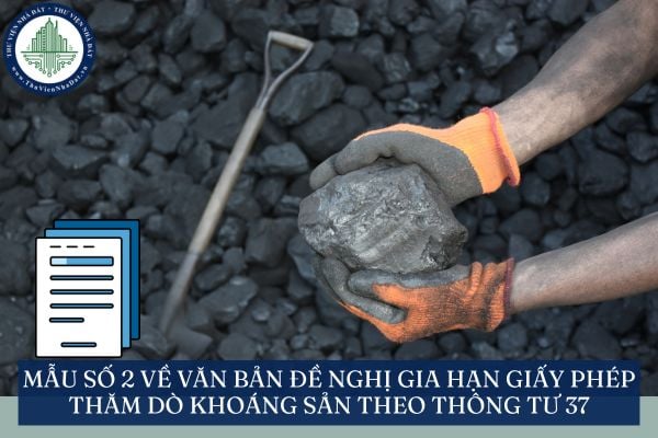 Mẫu số 2 về Văn bản đề nghị gia hạn giấy phép thăm dò khoáng sản theo Thông tư 37
