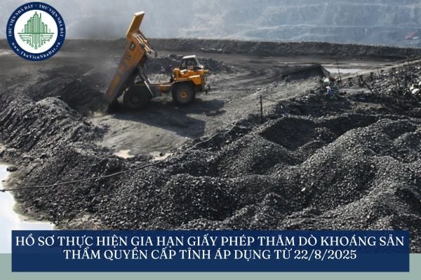 Hồ sơ thực hiện gia hạn giấy phép thăm dò khoáng sản thẩm quyền cấp tỉnh áp dụng từ 22/8/2025