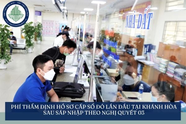 Phí thẩm định hồ sơ cấp sổ đỏ lần đầu tại Khánh Hòa sau sáp nhập theo Nghị quyết 03
