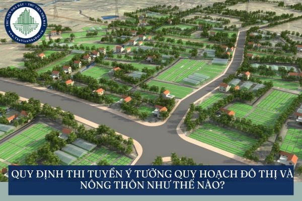 Quy định thi tuyển ý tưởng quy hoạch đô thị và nông thôn như thế nào?