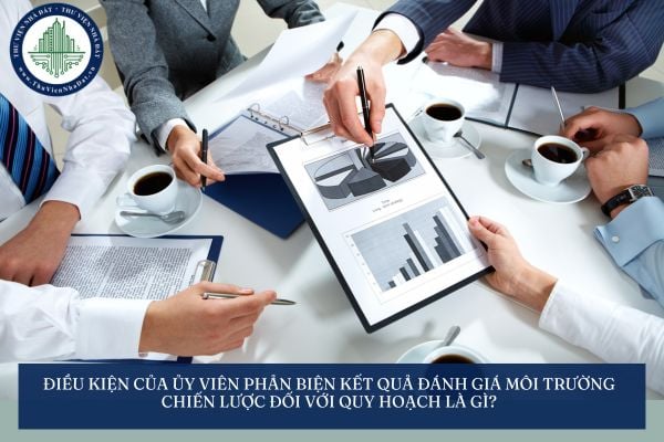 Điều kiện của Ủy viên phản biện kết quả đánh giá môi trường chiến lược đối với quy hoạch là gì?