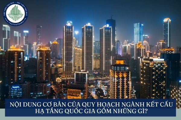 Nội dung cơ bản của quy hoạch ngành kết cấu hạ tầng quốc gia gồm những gì?