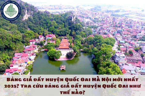 Bảng giá đất huyện Quốc Oai Hà Nội mới nhất 2025? Tra cứu bảng giá đất huyện Quốc Oai như thế nào?