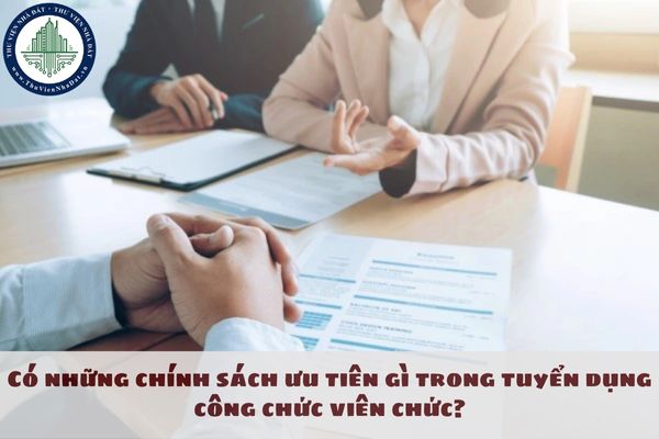 Có những chính sách ưu tiên gì trong tuyển dụng công chức viên chức?