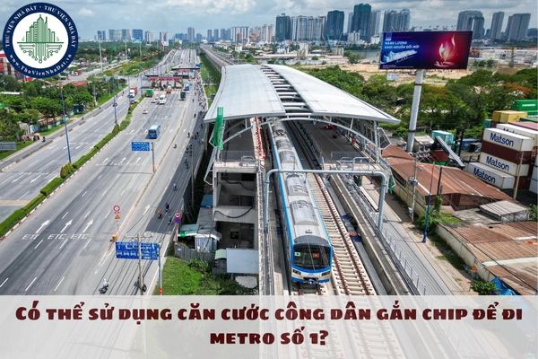 Có thể sử dụng căn cước công dân gắn chip để đi metro số 1?