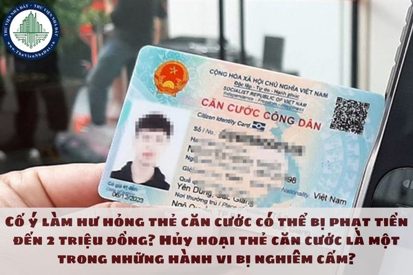 Cố ý làm hư hỏng thẻ căn cước có thể bị phạt tiền đến 2 triệu đồng?