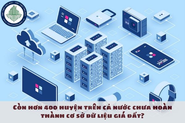 Còn hơn 400 huyện trên cả nước chưa hoàn thành cơ sở dữ liệu giá đất?