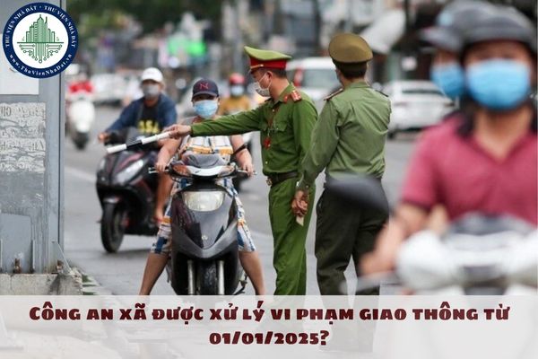 Công an xã được xử lý vi phạm giao thông từ 01/01/2025?