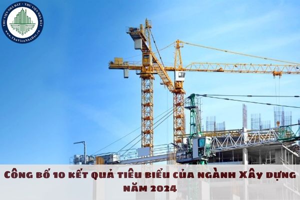 Công bố 10 kết quả tiêu biểu của ngành Xây dựng năm 2024