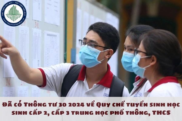 Đã có Thông tư 30 2024 về Quy chế tuyển sinh học sinh cấp 2, cấp 3 trung học phổ thông, THCS