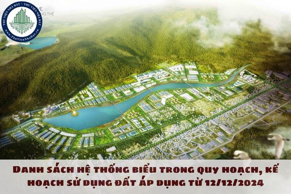 Danh sách hệ thống biểu trong quy hoạch, kế hoạch sử dụng đất áp dụng từ 12/12/2024