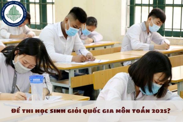 Đề thi học sinh giỏi quốc gia môn toán 2025? Lịch thi học sinh giỏi quốc gia 2024 như thế nào?