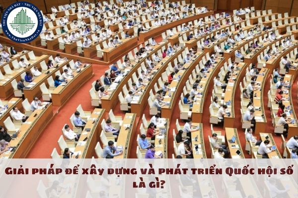 Giải pháp để xây dựng và phát triển Quốc hội số là gì?