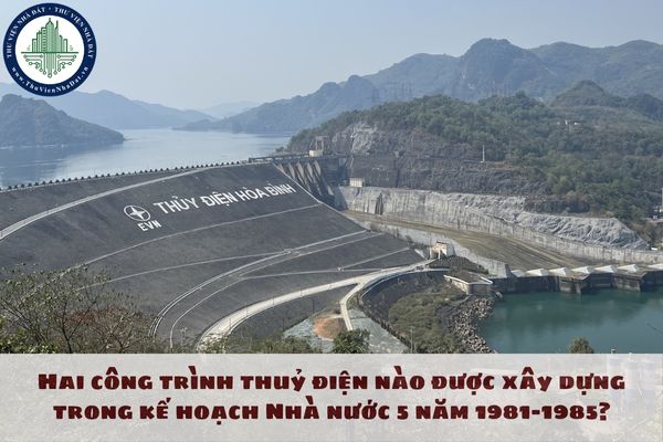 Hai công trình thuỷ điện nào được xây dựng trong kế hoạch Nhà nước 5 năm 1981–1985?