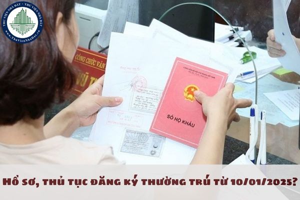 Hồ sơ, thủ tục đăng ký thường trú từ 10/01/2025?