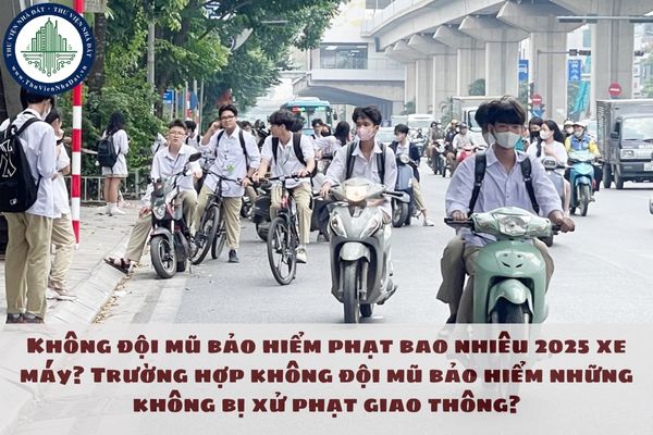 Không đội mũ bảo hiểm phạt bao nhiêu 2025 xe máy? Trường hợp không đội mũ bảo hiểm nhưng không bị xử phạt giao thông?