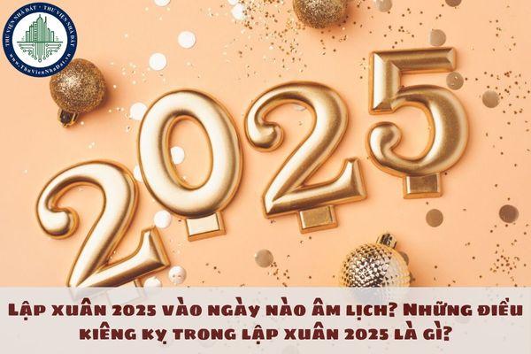 Lập xuân 2025 vào ngày nào âm lịch? Những điều kiêng kỵ trong lập xuân 2025 là gì?