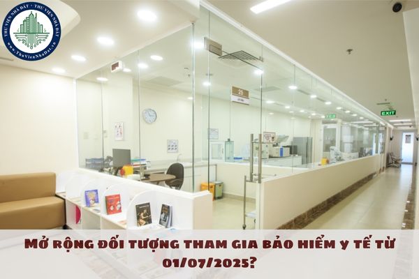 Mở rộng đối tượng tham gia bảo hiểm y tế từ 01/07/2025?